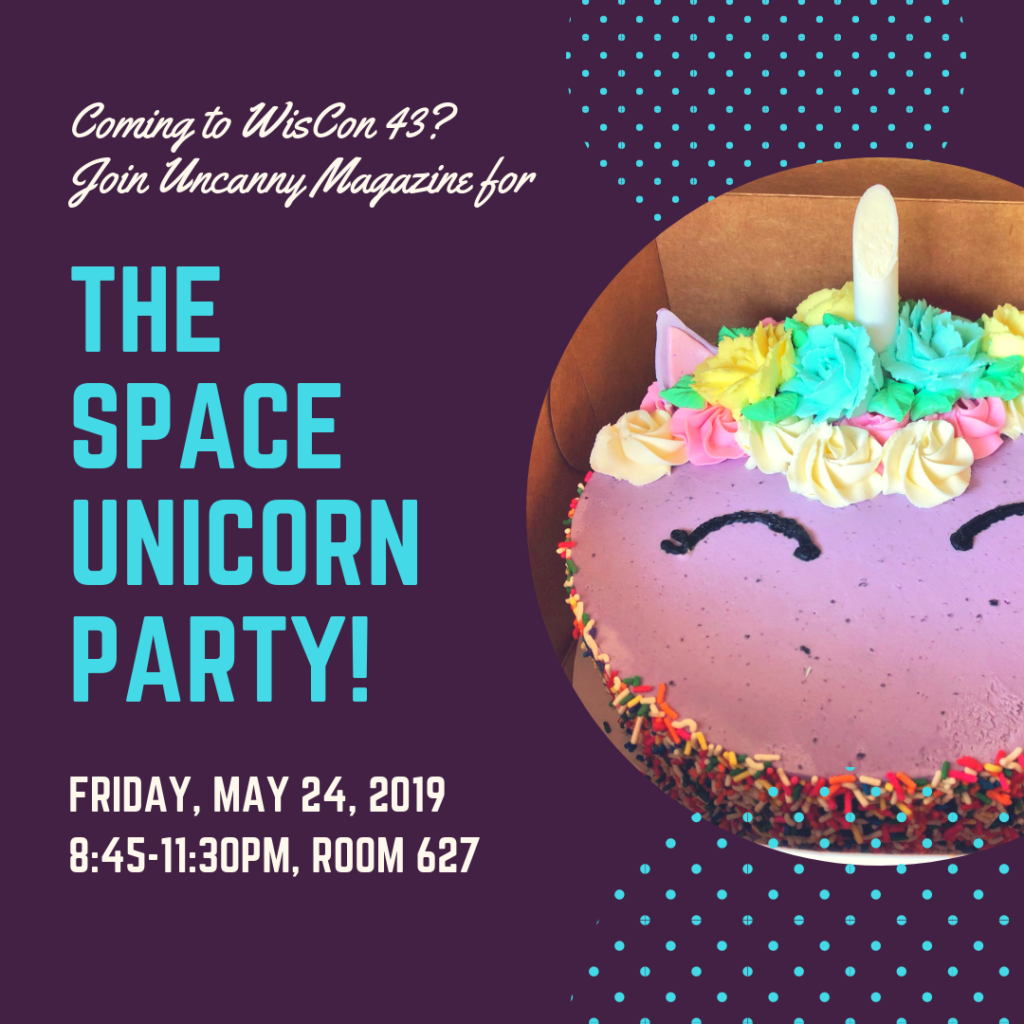 image of a round cake decorated with purple frosting, sprinkles, icing flowers, eye-lines, and a horn. Text reads "Coming to WisCon 43? Join Uncanny Magazine for The Space Unicorn Party! Friday, May 29, 2019, 8:45-11:30pm, room 627. 